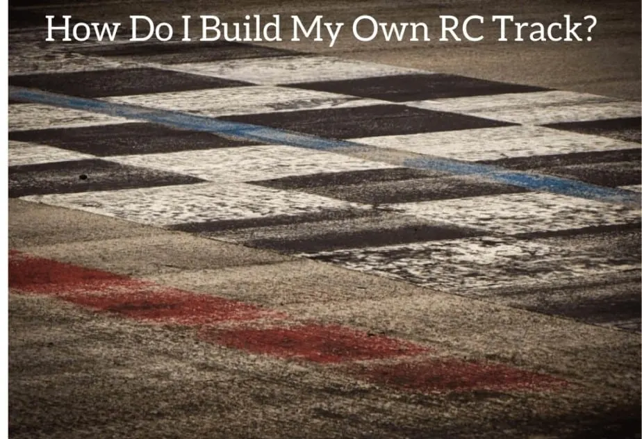 How Do I Build My Own RC Track?