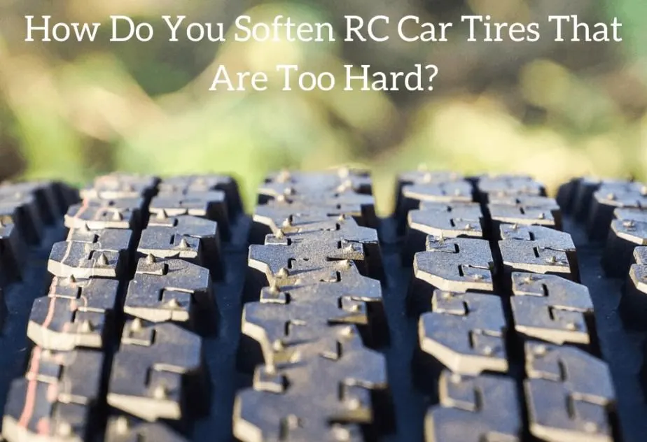 How Do You Soften RC Car Tires That Are Too Hard?