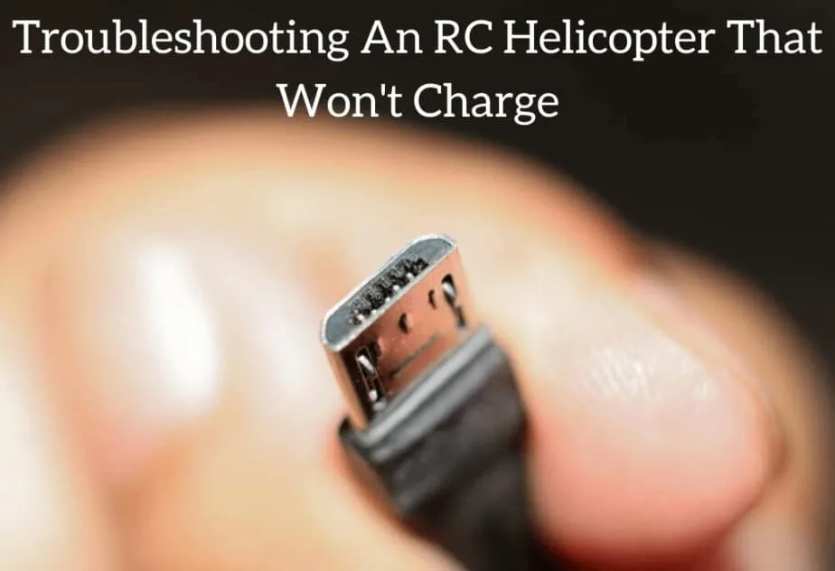 Troubleshooting An RC Helicopter That Won't Charge