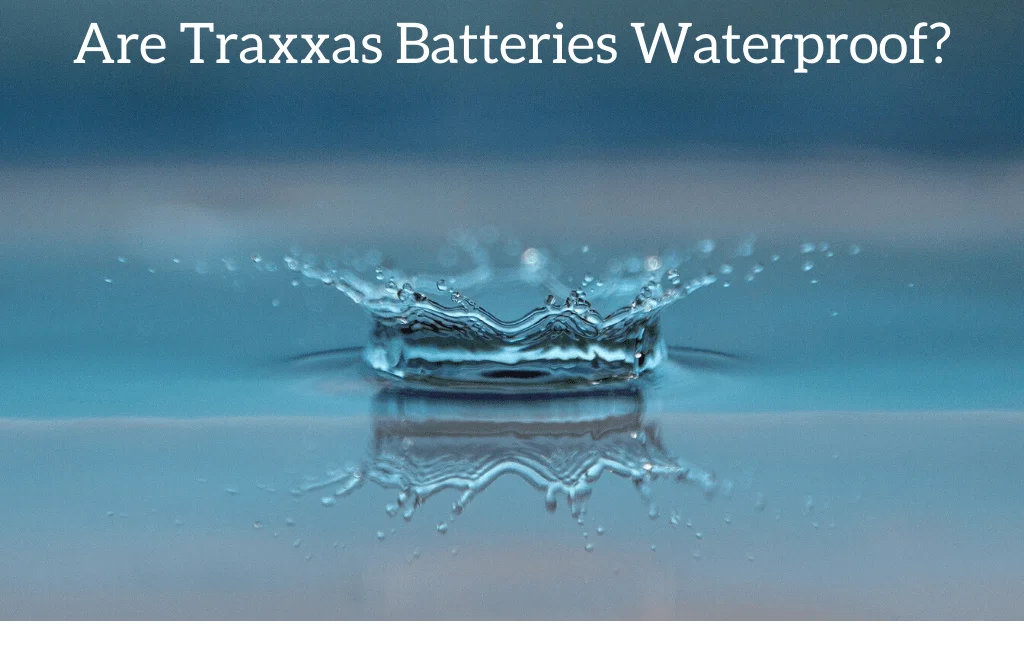 Are Traxxas Batteries Waterproof?