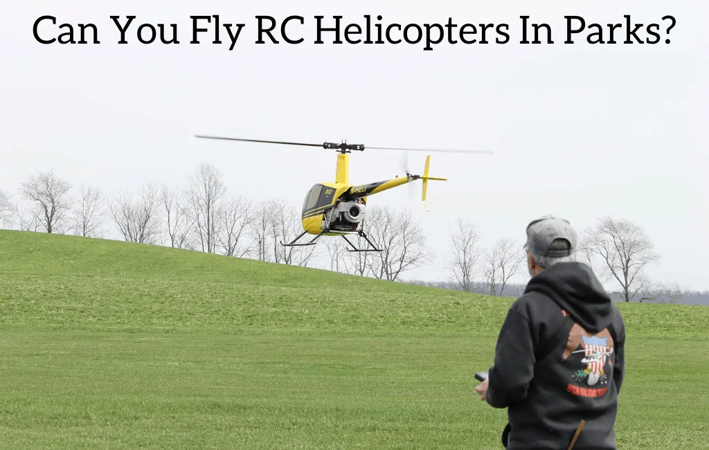 Can You Fly RC Helicopters In Parks?