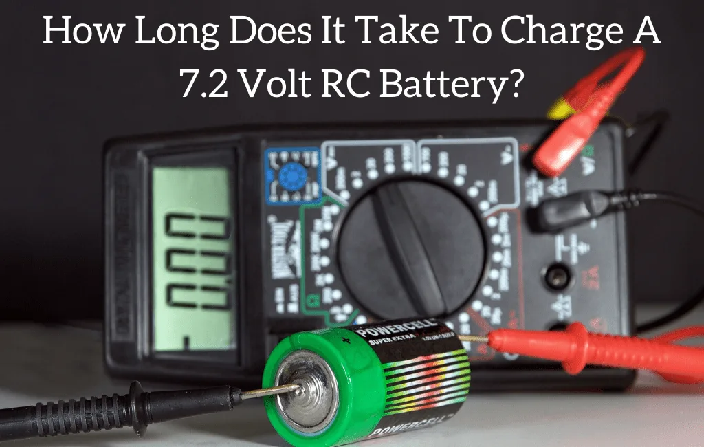 How Long Does It Take To Charge A 7.2 Volt RC Battery?