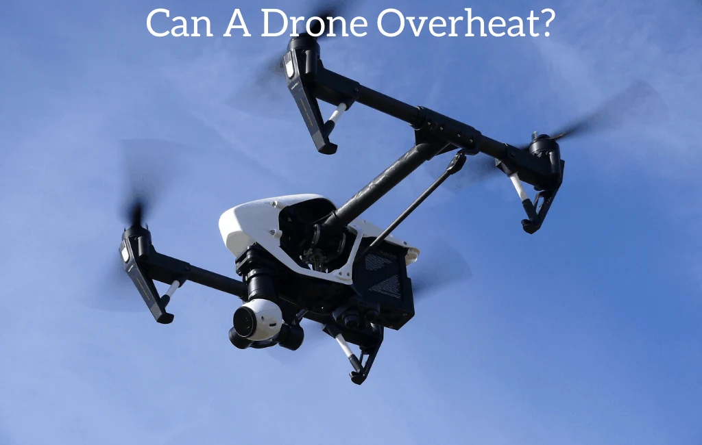 Can A Drone Overheat?