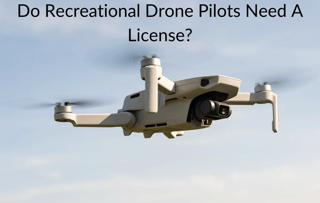 Do Recreational Drone Pilots Need A License?