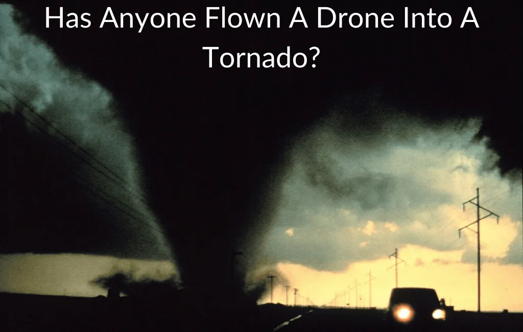 Has Anyone Flown A Drone Into A Tornado?