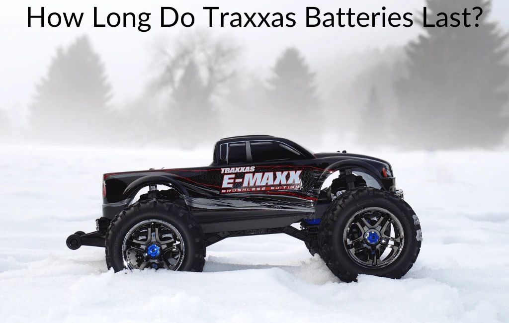 How Long Do Traxxas Batteries Last?