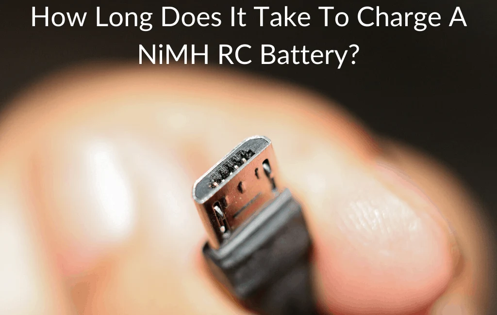 How Long Does It Take To Charge A NiMH RC Battery?