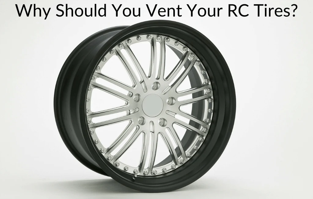 Why Should You Vent Your RC Tires?