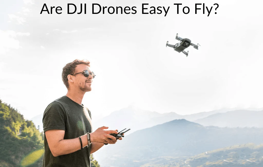 Are DJI Drones Easy To Fly?