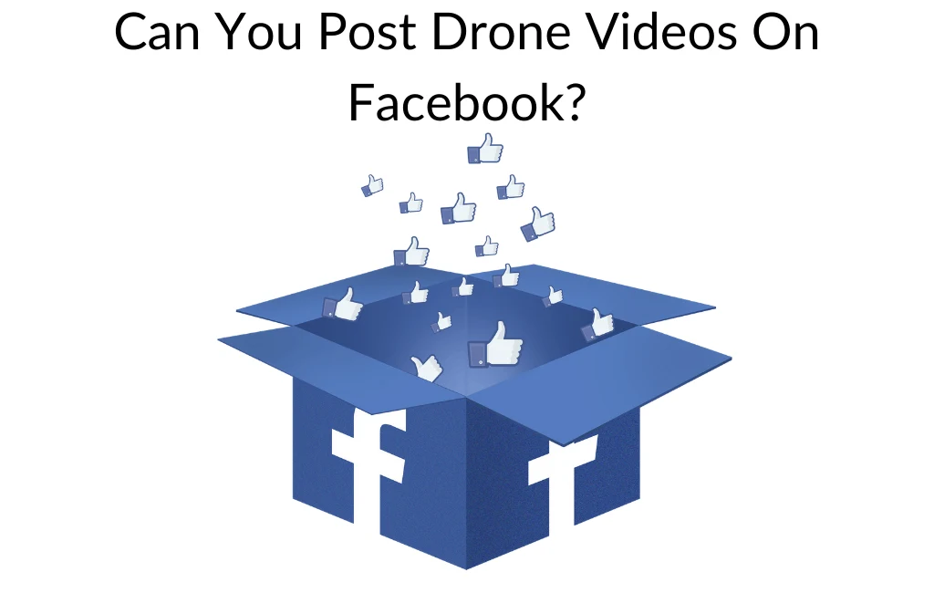 Can You Post Drone Videos On Facebook?