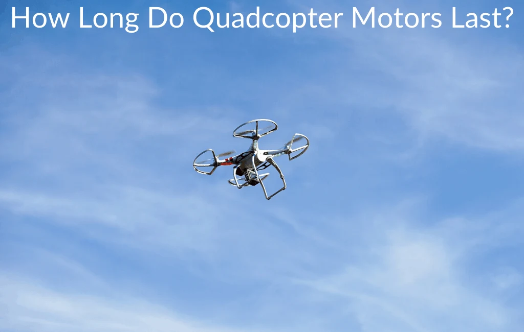 How Long Do Quadcopter Motors Last?