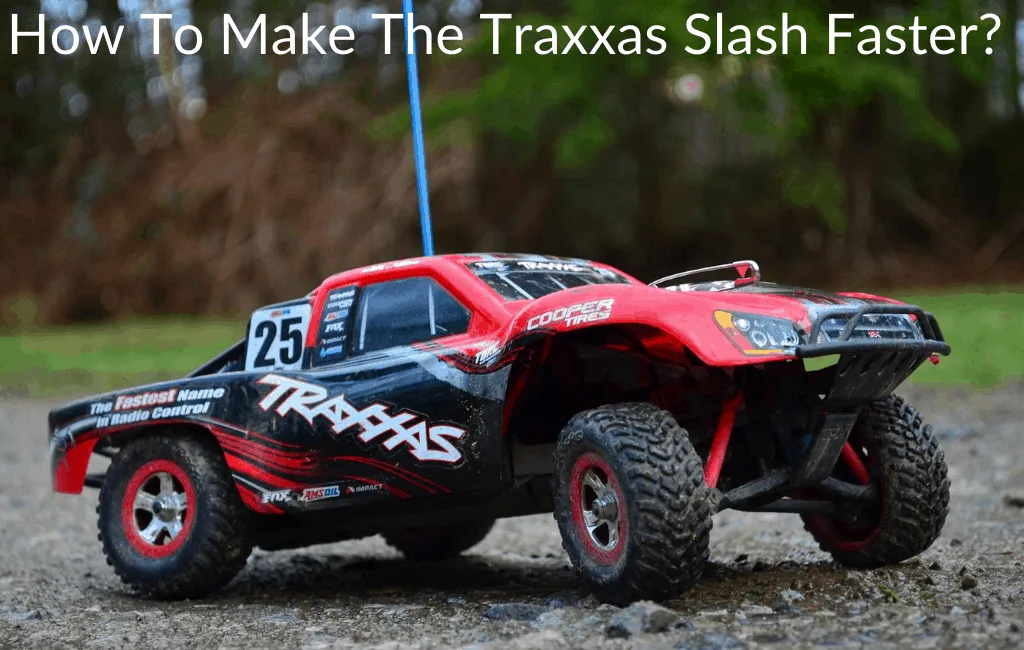 How To Make The Traxxas Slash Faster?