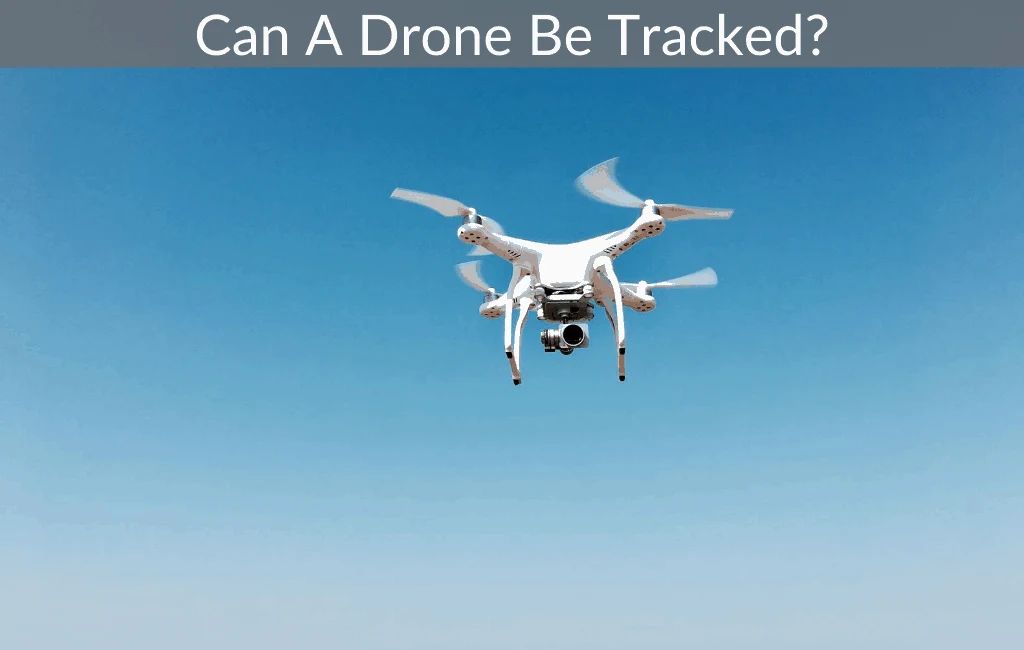 Can A Drone Be Tracked?