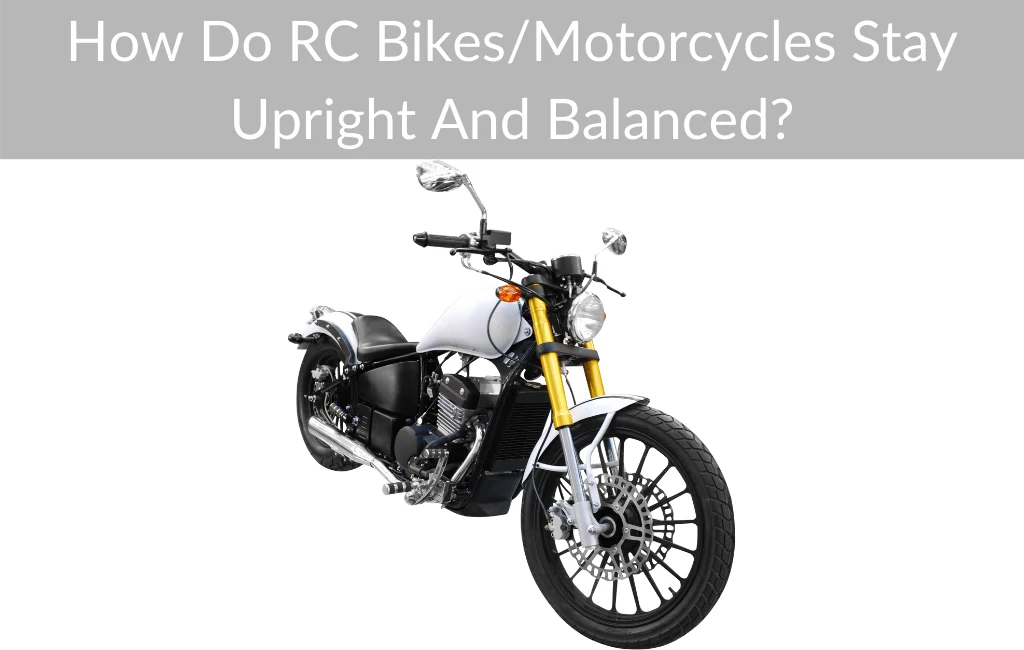 How Do RC Bikes/Motorcycles Stay Upright And Balanced?