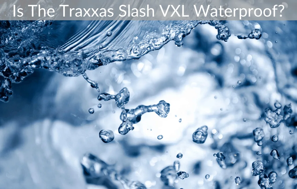 Is The Traxxas Slash VXL Waterproof?