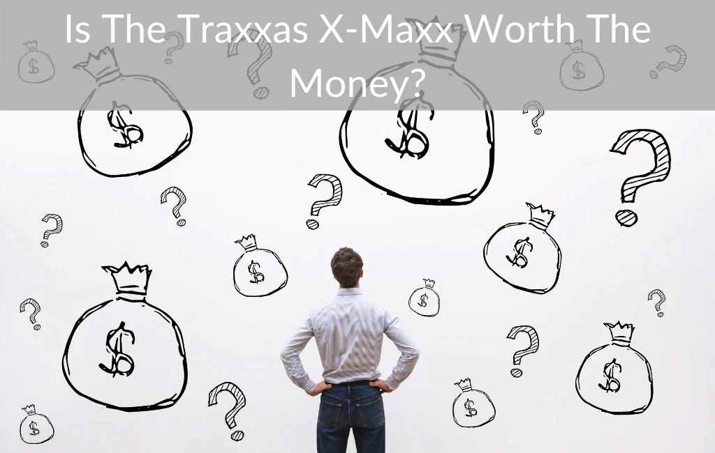 Is The Traxxas X-Maxx Worth The Money?