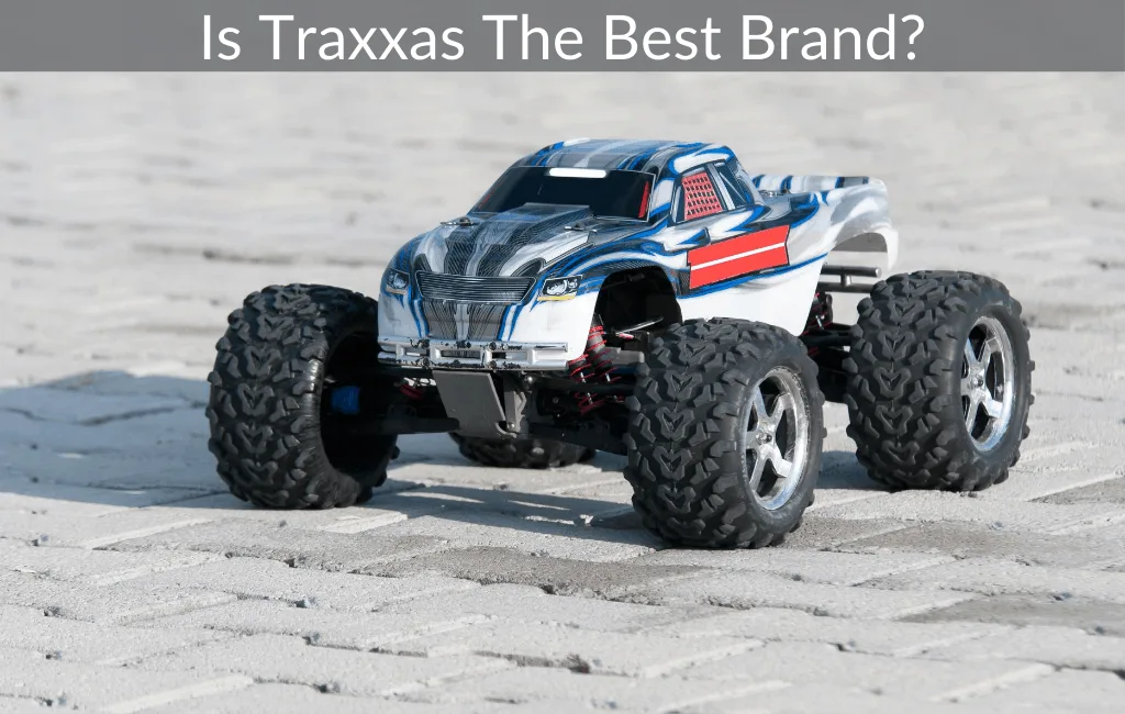 Is Traxxas The Best Brand?