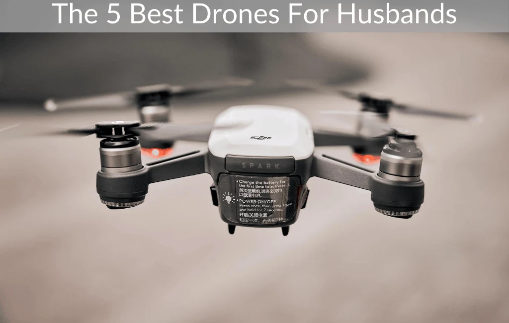 The 5 Best Drones For Husbands