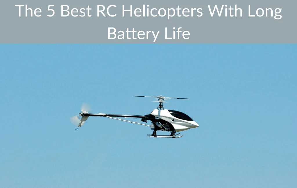 The 5 Best RC Helicopters With Long Battery Life