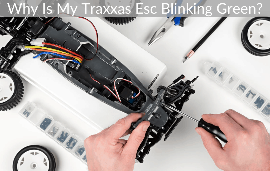Why Is My Traxxas Esc Blinking Green?