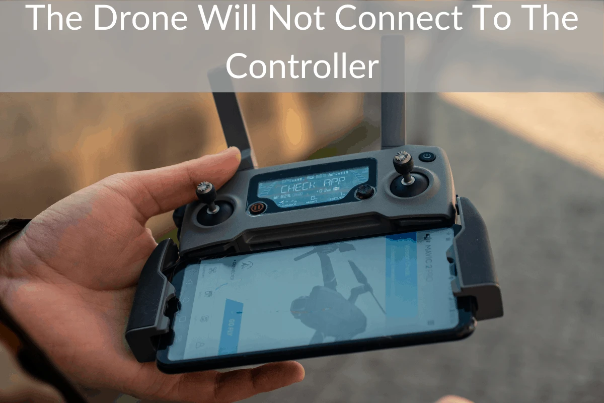 The Drone Will Not Connect To The Controller