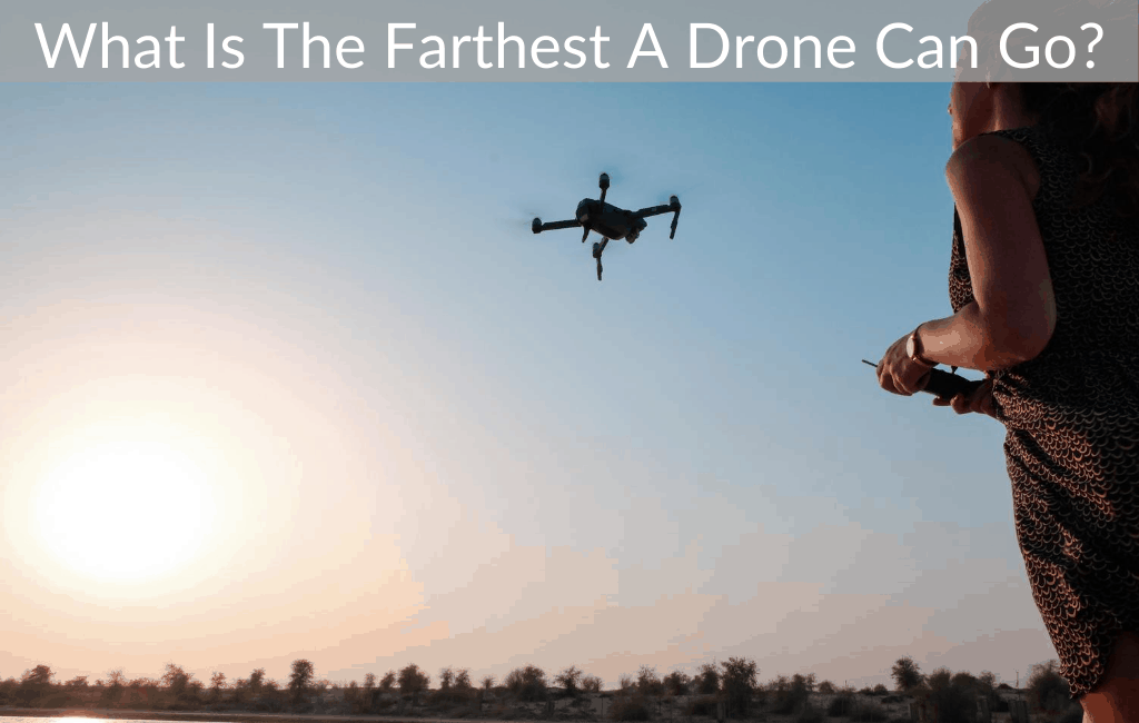 What Is The Farthest A Drone Can Go?