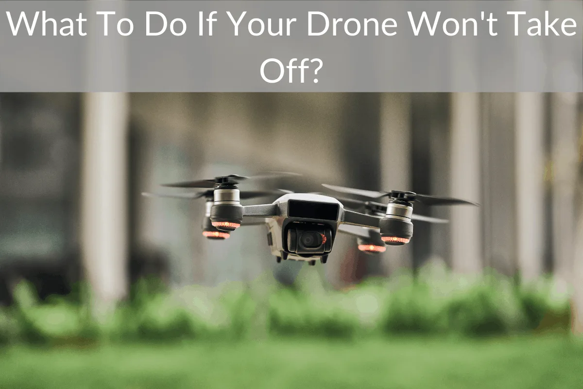 What To Do If Your Drone Won't Take Off?