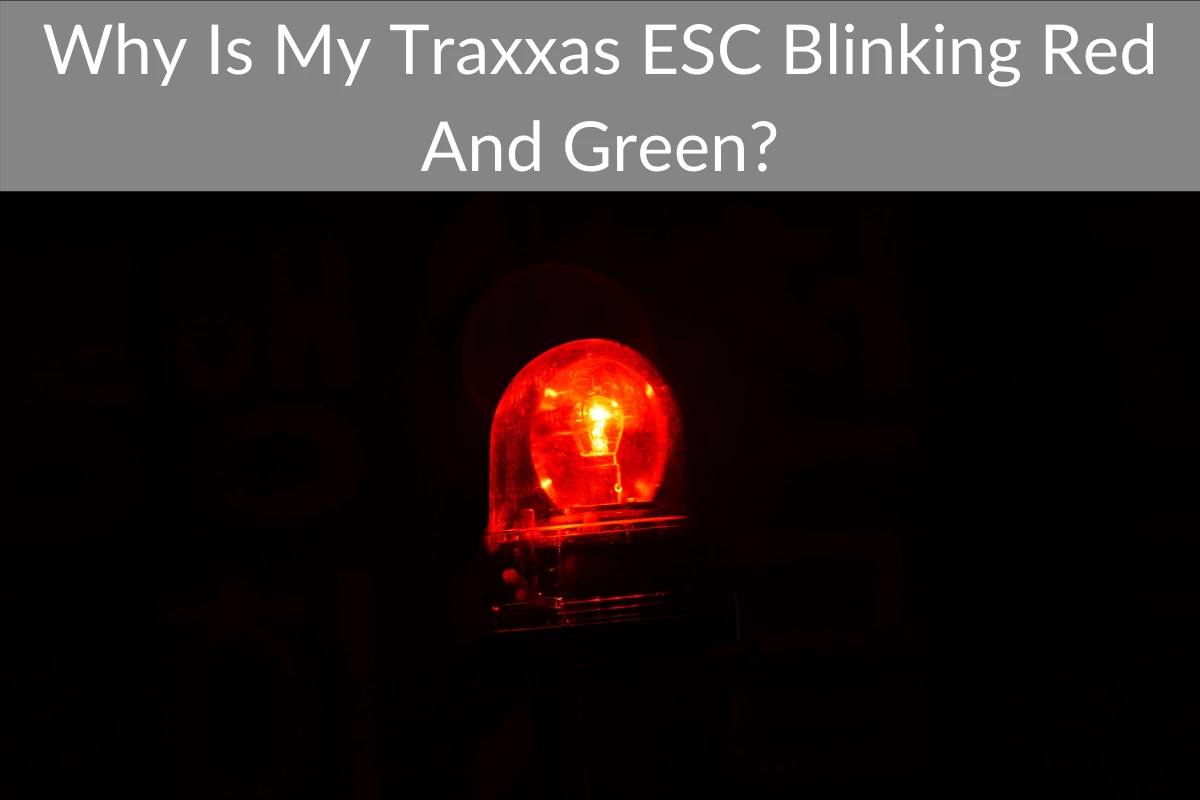 Why Is My Traxxas ESC Blinking Red And Green?