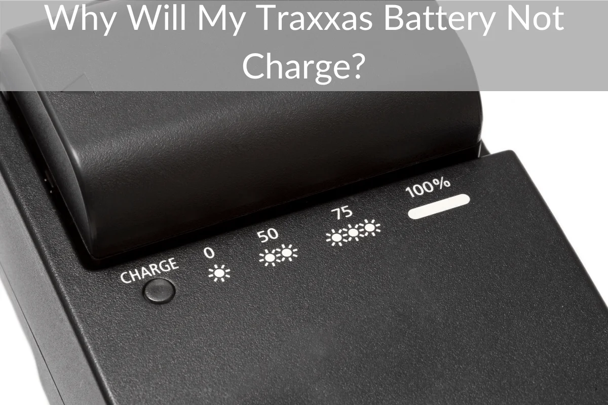 Why Will My Traxxas Battery Not Charge?