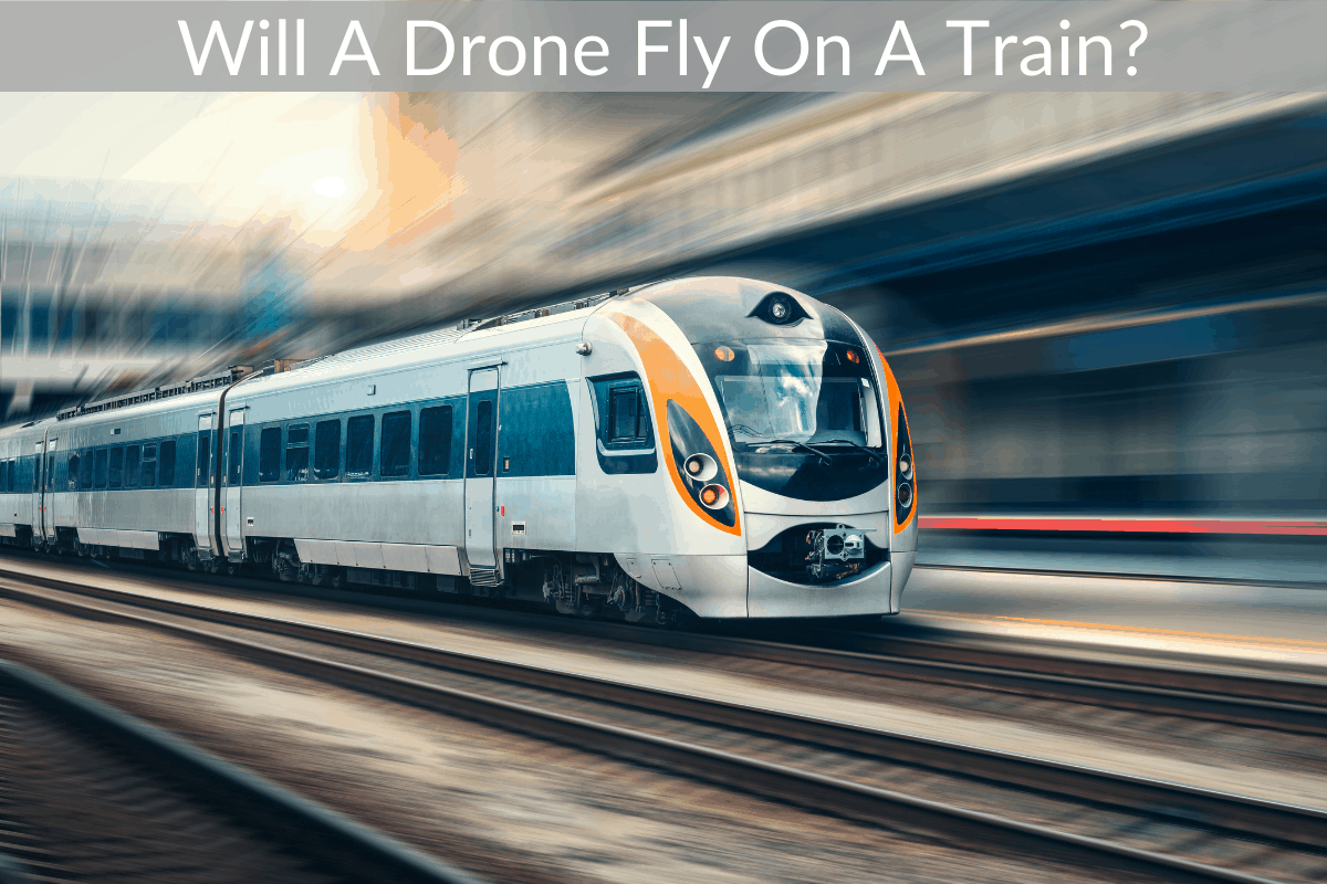 Will A Drone Fly On A Train?