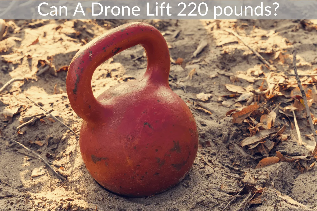 Can A Drone Lift 220 pounds?