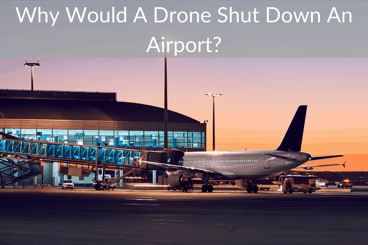 Why Would A Drone Shut Down An Airport?
