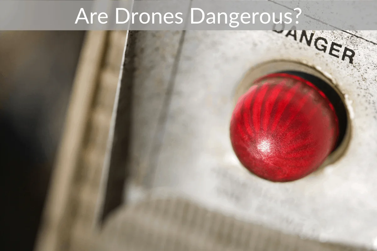 Are Drones Dangerous?
