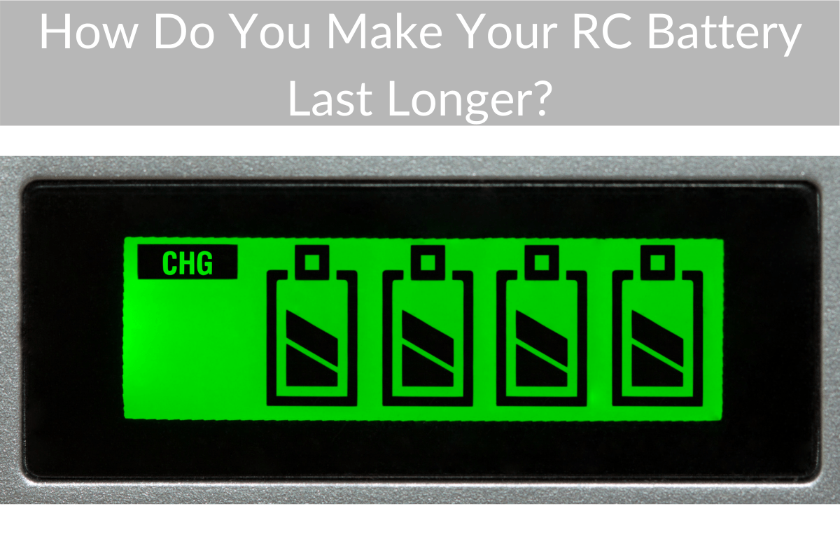 How Do You Make Your RC Battery Last Longer?