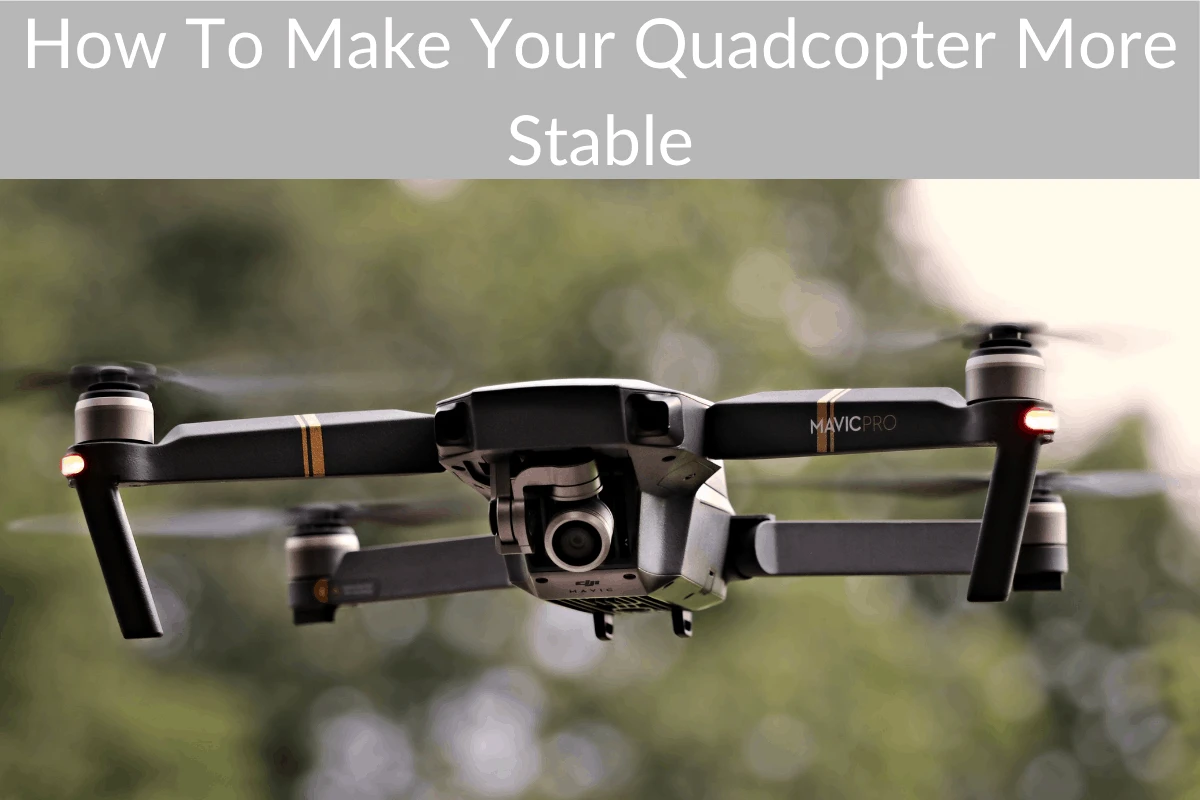 How To Make Your Quadcopter More Stable