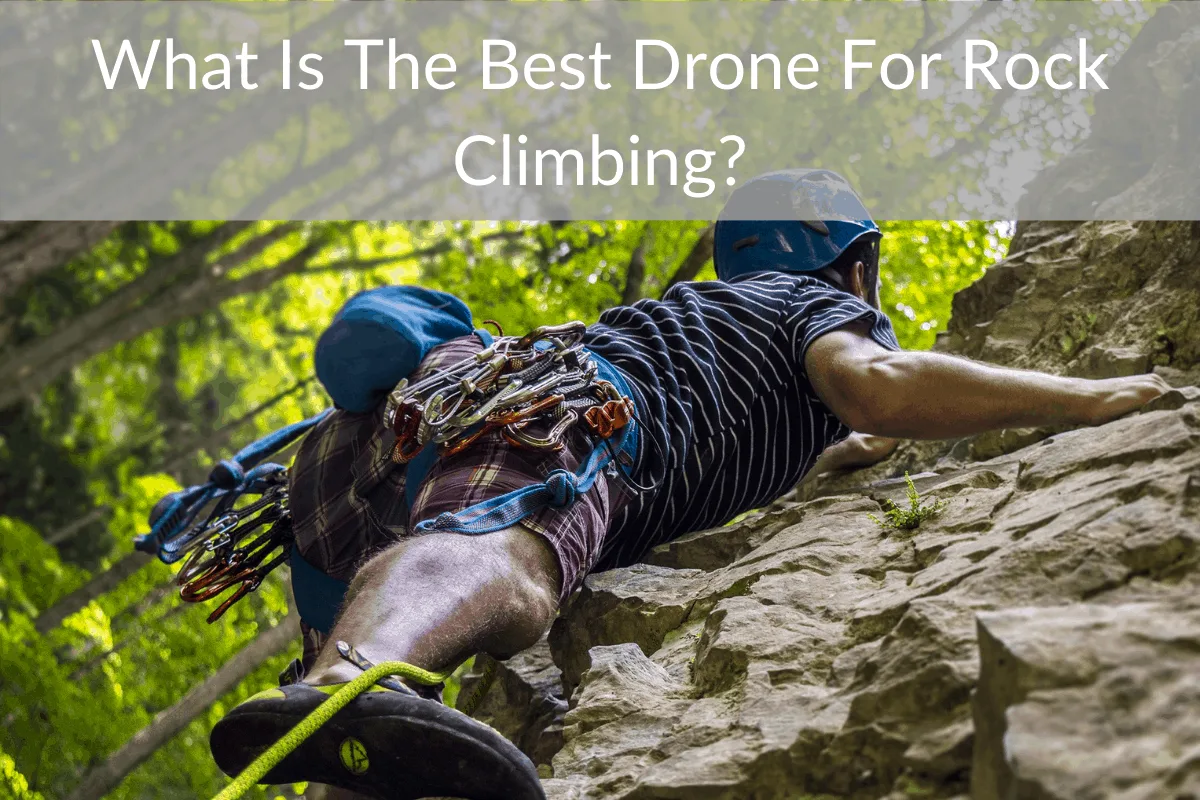 What Is The Best Drone For Rock Climbing?
