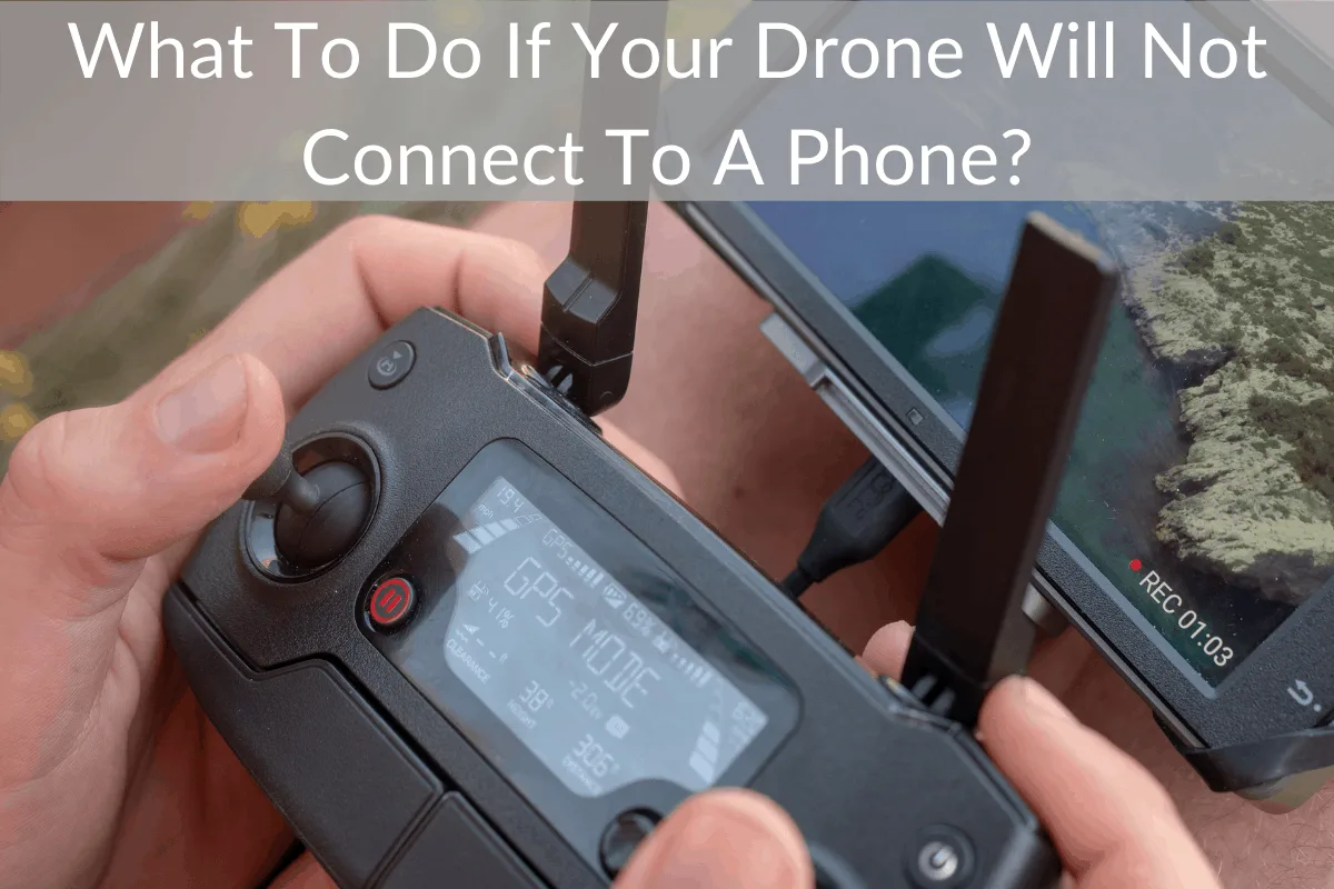 What To Do If Your Drone Will Not Connect To A Phone?