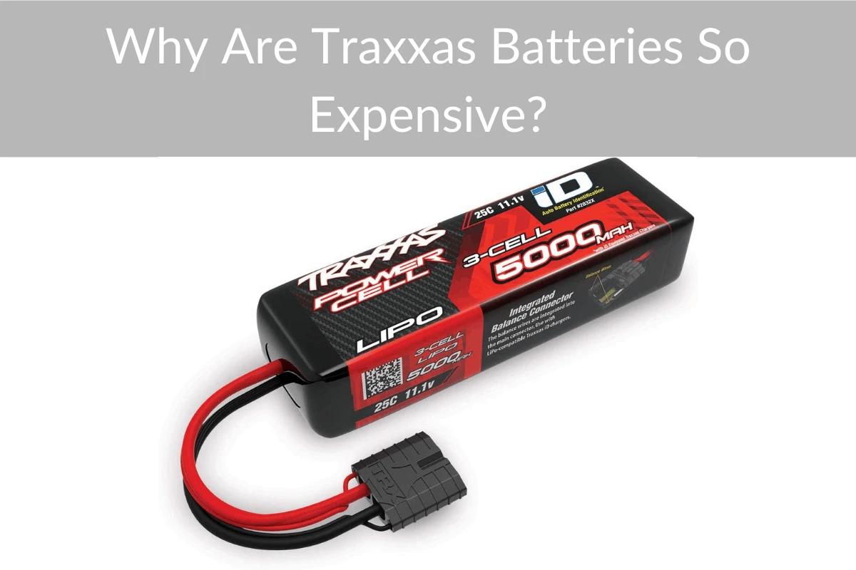 Why Are Traxxas Batteries So Expensive?