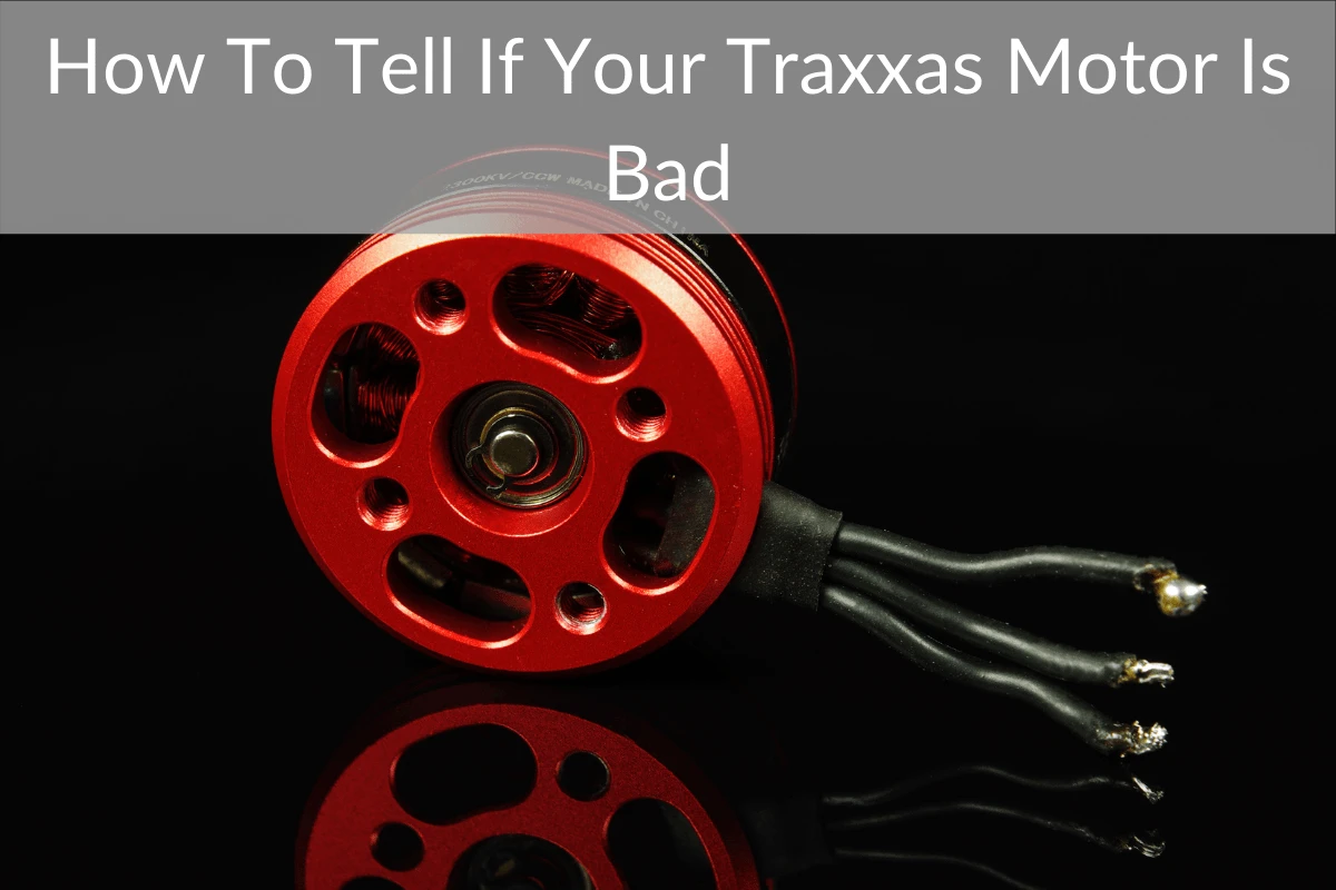 How To Tell If Your Traxxas Motor Is Bad