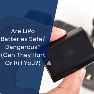 Are LiPo Batteries Safe/Dangerous? (Can They Hurt Or Kill You?)